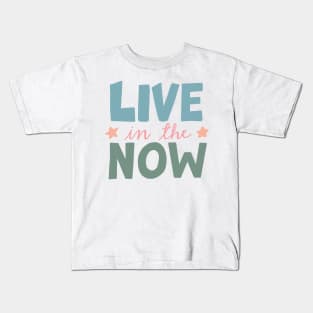 Live In The Now Kids T-Shirt